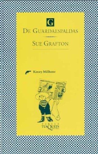 G De Guardaespaldas. Kinsey Millhone, de GRAFTON, SUE. Editorial TUSQUETS EDITORES en español