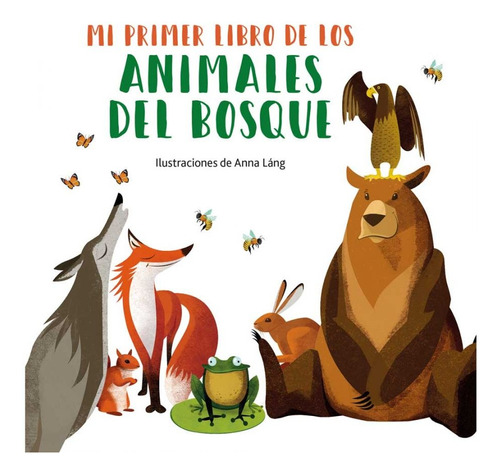 Mi Primer Libro De Los Animales Del Bosque - Anna Lang