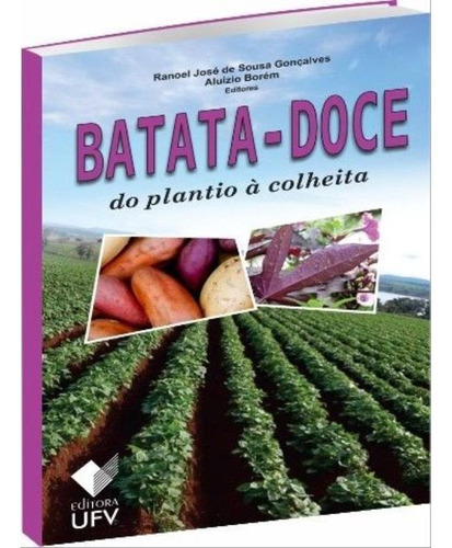 Batata-doce do plantio à colheita, de Ranoel José de Sousa Gonçalves, Aluízio Borém. Editora UFV, capa mole, edição 1 em português, 2022