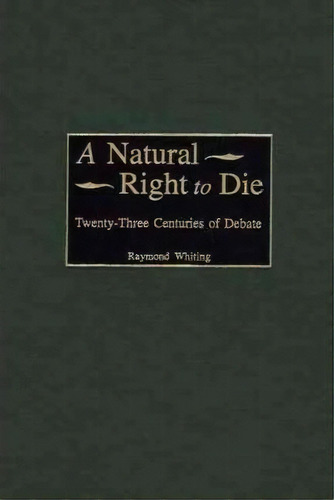A Natural Right To Die, De Raymond A. Whiting. Editorial Abc Clio, Tapa Dura En Inglés