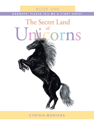 The Secret Land Of Unicorns: Book One, De Montana, Cynthia. Editorial Page Pub, Tapa Blanda En Inglés