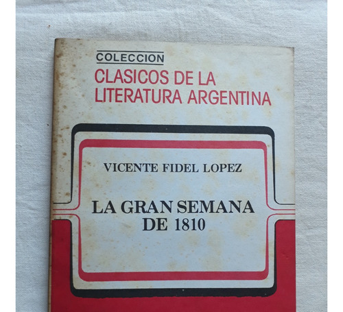 La Gran Semana De 1810 - Vicente Fidel Lopez Editorial Abril