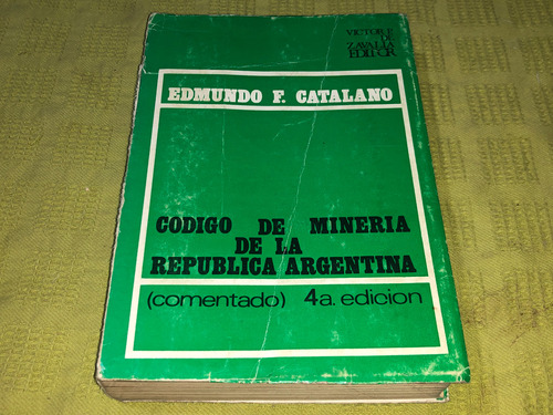 Código De Minería De La República Argentina 4º Ed - Catalano