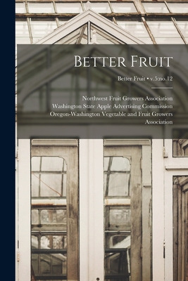 Libro Better Fruit; V.5: No.12 - Northwest Fruit Growers ...