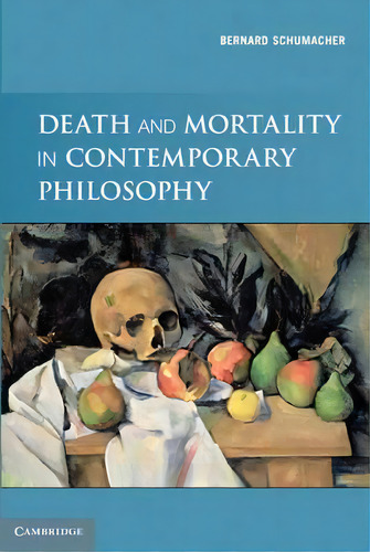 Death And Mortality In Contemporary Philosophy, De Bernard N. Schumacher. Editorial Cambridge University Press, Tapa Blanda En Inglés