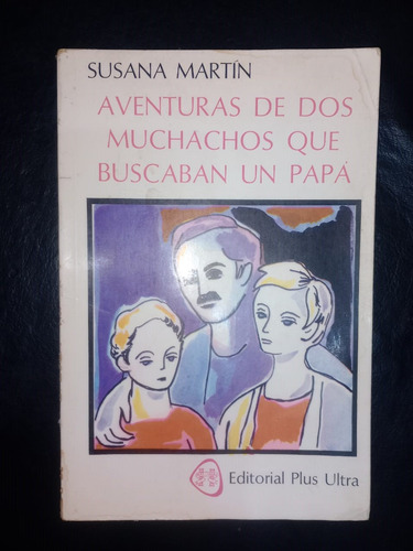 Aventuras De Dos Muchachos Que Buscaban Papá Susana Martín