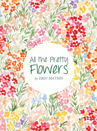 All The Pretty Flowers, De Mathis, Erin. Editorial Lightning Source Inc, Tapa Dura En Inglés