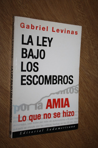 La Ley Bajo Los Escombros - Atentado Amia - Gabriel Levinas 