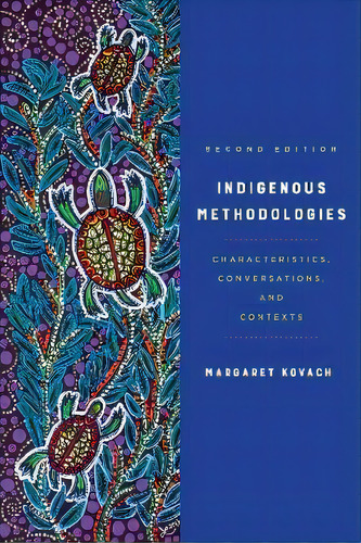 Indigenous Methodologies : Characteristics, Conversations, And Contexts, De Margaret Kovach., Vol. 1. Editorial University Of Toronto Press, Tapa Blanda, Edición Second Edition En Inglés