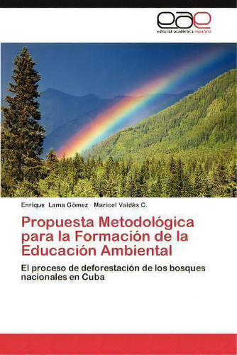 Propuesta Metodologica Para La Formacion De La Educacion Ambiental, De Enrique Lama G Mez. Eae Editorial Academia Espanola, Tapa Blanda En Español