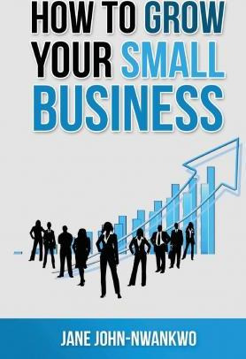 Libro How To Grow Your Small Business - Jane John-nwankwo