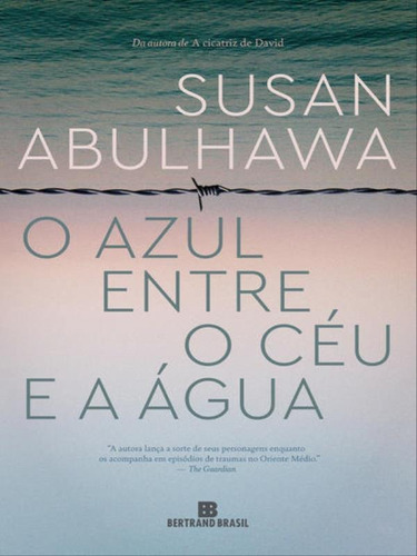 O Azul Entre O Céu E A Água, De Abulhawa, Susan. Editora Bertrand Brasil, Capa Mole, Edição 1ª Edição - 2017 Em Português