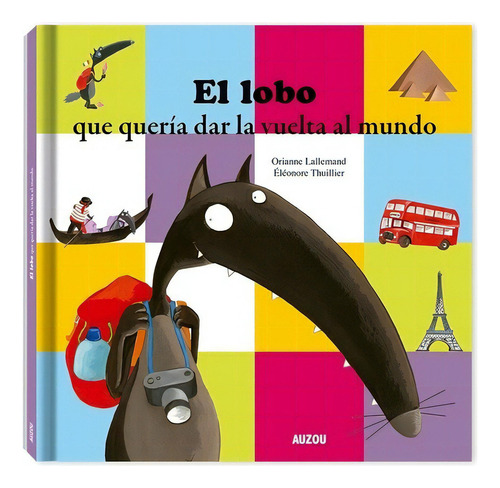 El Lobo Que Queria Dar La Vuelta Al Mundo, De Lallemand, Orianne. Editorial Los Editores De Auzou, Tapa Dura En Español, 2019