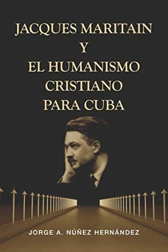 Libro Jacques Maritain Y El Humanismo Cristiano Para Cuba (s