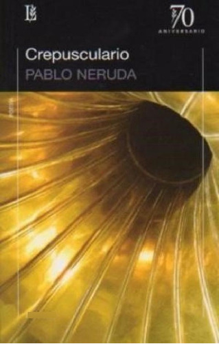 Libro - Crepusculario (coleccion 70 Aniversario) - Neruda P