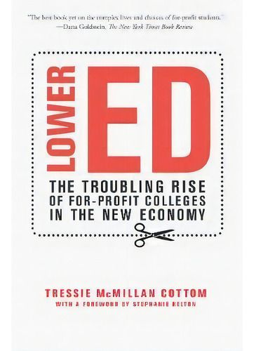 Lower Ed : The Troubling Rise Of For-profit Colleges In The New Economy, De Tressie Mcmillan Cottom. Editorial The New Press, Tapa Blanda En Inglés