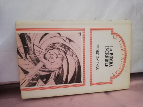 Pedro Salinas La Bomba Increíble Fabulación Editorial Aguila
