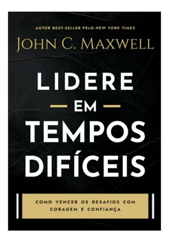 Lidere Em Tempos Difíceis - John C. Maxwell