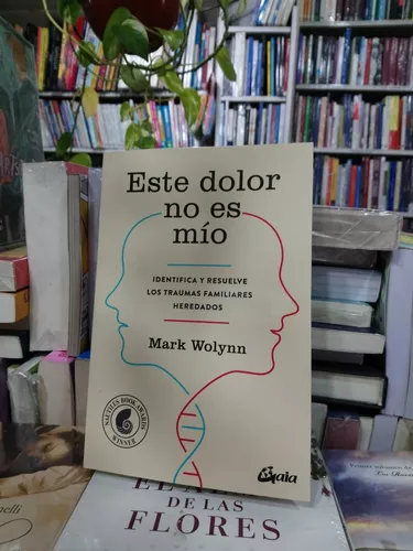 Libros Digitalstore - Titulo: Este dolor no es mío. Autor: Mark Wolynn .  Genero: Autoayuda . . . . . . . . . . . . . . . . . . . . . . . . . . . . .  .