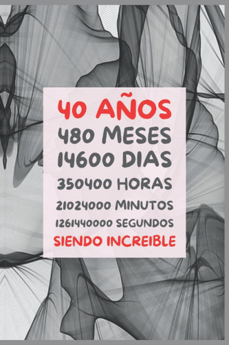 Libro: 40 Años Siendo Increible: Regalo De Cumpleaños 40 Año