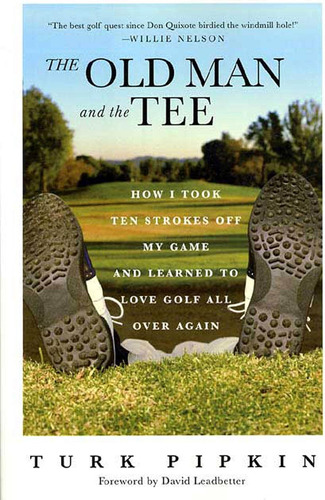 Libro: The Old Man And The Tee: How I Took Ten Strokes Off