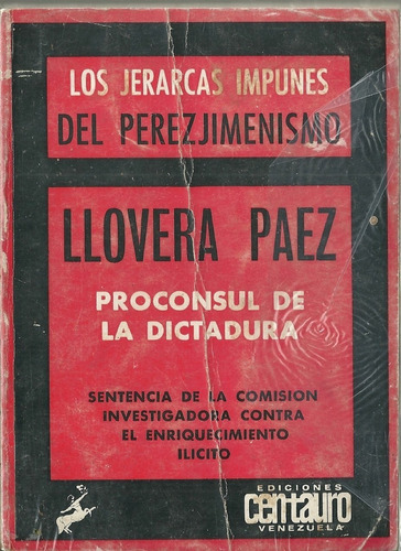 Perez Jimenez Llovera Paez Proconsul De La Dictadura 