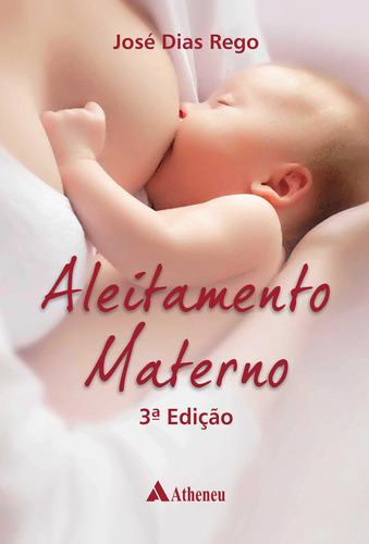 Aleitamento materno, de Rego, José Dias. Editora Atheneu Ltda, capa mole em português, 2015