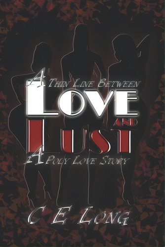 A Thin Line Between Love And Lust: A Poly Love Story, De Long, C. E.. Editorial Createspace, Tapa Blanda En Inglés