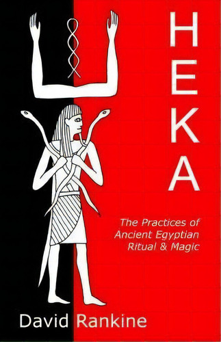 Heka : The Practices Of Ancient Egyptian Ritual And Magic - An Exploration Of The Beliefs, Practi..., De David Rankine. Editorial Avalonia, Tapa Blanda En Inglés, 2006