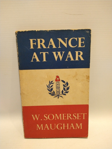 France At War W. Somerset Maugham Heinemann