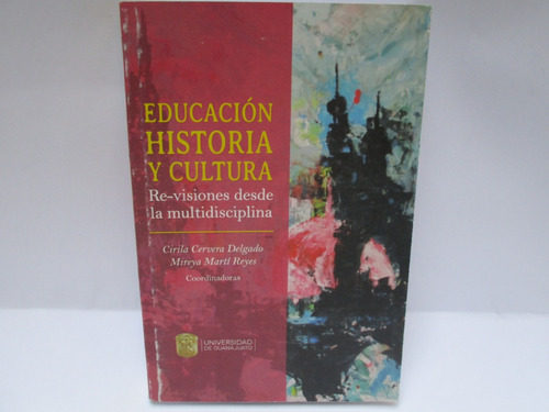 Educación Historia Y Cultura, Re-visiones Desde La Multidis