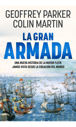 La Gran Armada. Una Nueva Historia, De Geoffrey Parker. Editorial Editorial Planeta S.a En Español