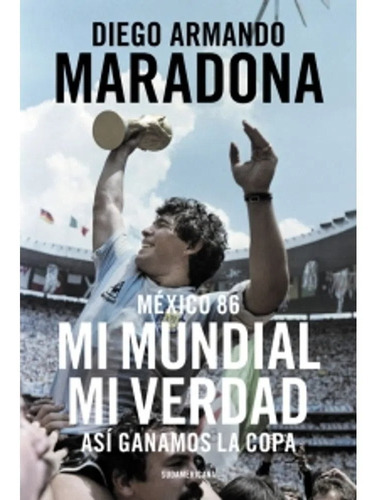 Imagen 1 de 2 de México 86 - Mi Mundial Mi Verdad - Libro Diego Maradona