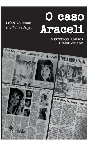 O Caso Araceli - Mistérios, Abusos E Impunidade, De Felipe Quintino. Editora Alameda Editorial, Capa Mole Em Português, 2023