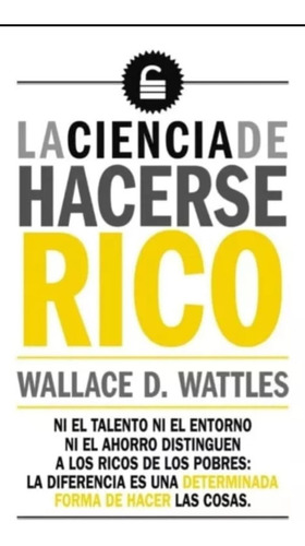 La Ciencia De Hacerse Rico - Wallace D Wattles