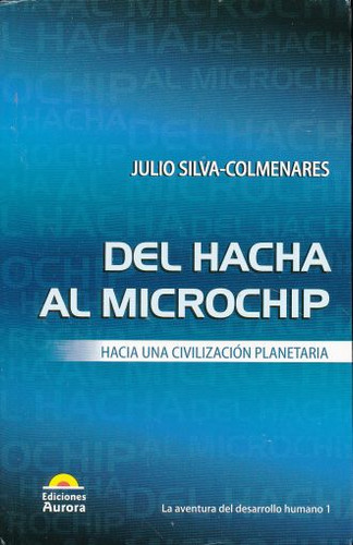 Libro Del Hacha Al Microchip. Hacia Una Civilizacion Pla Lku