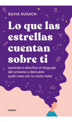 Que Las Estrellas Cuentan Sobre Ti, Lo: Aprende A Descifrar El Lenguaje Del Universo Y Descubre Quié, De Silva Susach. Editorial Grijalbo, Tapa Blanda, Edición 1 En Español, 2023