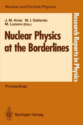 Libro Nuclear Physics At The Borderlines : Proceedings Of...