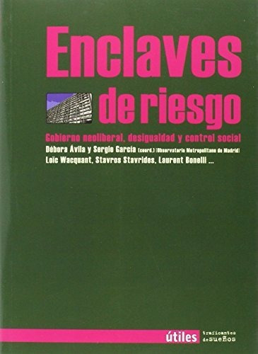 Enclaves De Riesgo : Gobierno Neoliberal, Desigualdad Y Control Social, De Débora . . . [et Al. Ávila Cantos. Editorial Traficantes De Sueños, Tapa Blanda En Español, 2015