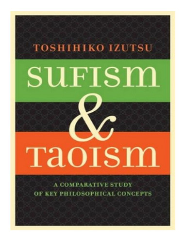 Sufism And Taoism - Toshihiko Izutsu. Eb15