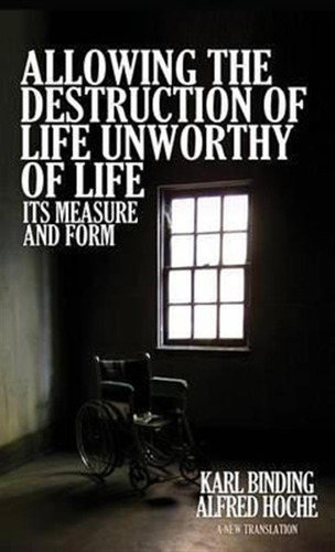 Allowing The Destruction Of Life Unworthy Of Life - Alfre...