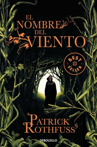 El nombre del viento, de Patrick Rothfuss. Serie Asesino de reyes, vol. 1.0. Editorial Debolsillo, tapa blanda, edición 1.0 en español, 2011