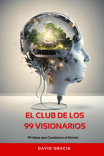 Libro: El Club De Los 99 Visionarios: 99 Ideas Que Cambiaron