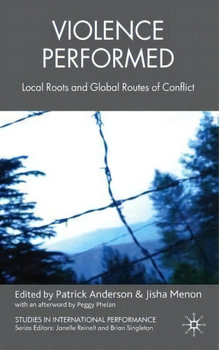 Violence Performed : Local Roots And Global Routes Of Conflict, De P. Anderson. Editorial Palgrave Macmillan, Tapa Dura En Inglés