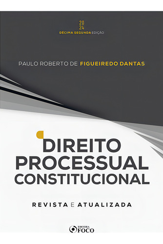 Direito Processual Constitucional - 12ª Ed - 2024, De Paulo Roberto De Figueiredo Dantas. Editora Editora Foco, Capa Mole Em Português, 2023