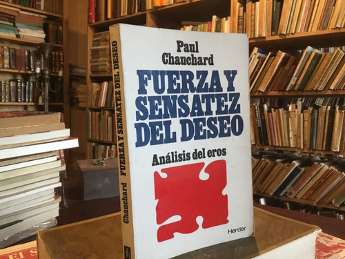 Chauchard - Fuerza Y Sensatez Del Deseo. Análisis Del Eros.