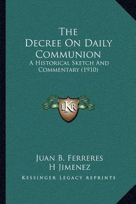 The Decree On Daily Communion : A Historical Sketch And C...