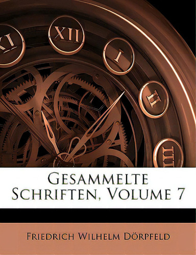 Gesammelte Schriften, Volume 7, De Drpfeld, Friedrich Wilhelm. Editorial Nabu Pr, Tapa Blanda En Inglés