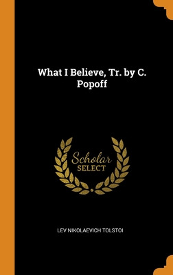 Libro What I Believe, Tr. By C. Popoff - Tolstoi, Lev Nik...