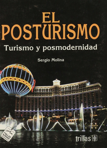 El Posturismo: Turismo Y Posmodernidad, De Molina E. Sergio. Editorial Trillas, Tapa Blanda, Edición 1 En Español, 2006
